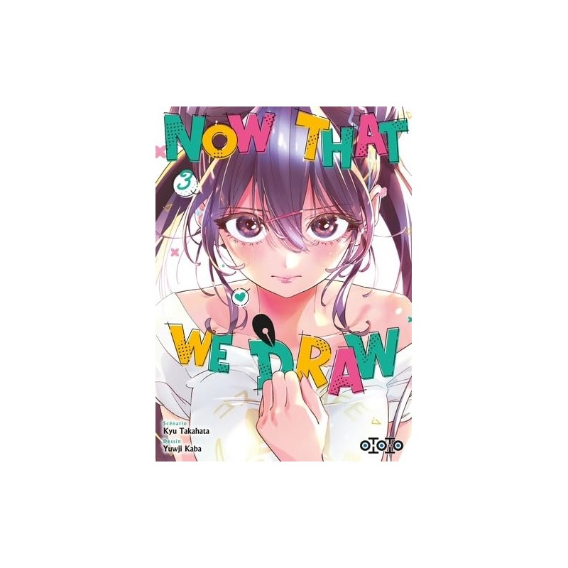 Now that we draw - Tome 3
